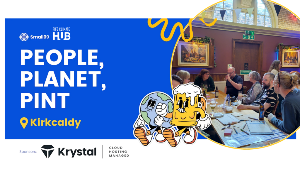 Kirkcaldy – Small99’s People, Planet, Pint™: Sustainability Meetup